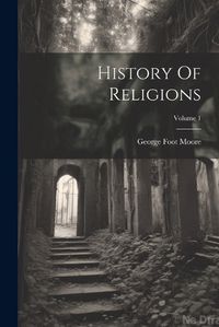 Cover image for History Of Religions; Volume 1