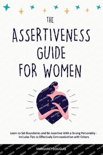 Cover image for Assertiveness Guide for Women: Learn to Set Boundaries and Be Assertive With a Strong Personality - Includes Tips to Effectively Communication with Others