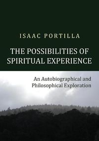 Cover image for The Possibilities of Spiritual Experience: An Autobiographical and Philosophical Exploration