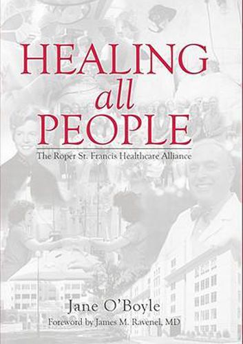 Cover image for Healing All People: The Roper St. Francis Healthcare Alliance