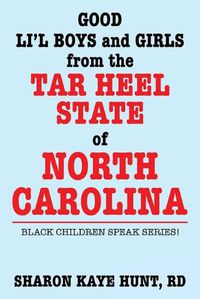 Cover image for Good Lil' Boys and Girls from the Tar Heel State of North Carolina: Black Children Speak Series!