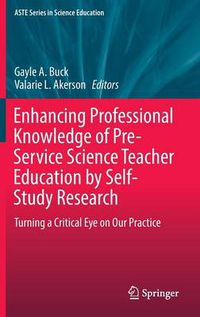 Cover image for Enhancing Professional Knowledge of Pre-Service Science Teacher Education by Self-Study Research: Turning a Critical Eye on Our Practice