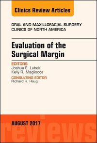 Cover image for Evaluation of the Surgical Margin, An Issue of Oral and Maxillofacial Clinics of North America