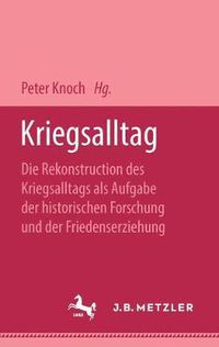 Cover image for Kriegsalltag: Die Rekonstruction des Kriegsalltags als Aufgabe der historischen Forchung und der Friedenserziehung