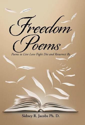 Cover image for Freedom Poems: Poems to Live Love Fight Die and Resurrect By