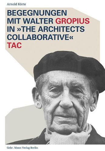 Cover image for Begegnungen Mit Walter Gropius in the Architects Collaborative Tac