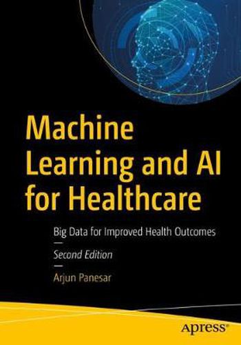 Cover image for Machine Learning and AI for Healthcare: Big Data for Improved Health Outcomes