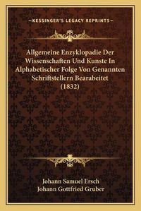 Cover image for Allgemeine Enzyklopadie Der Wissenschaften Und Kunste in Alphabetischer Folge Von Genannten Schriftstellern Bearabeitet (1832)