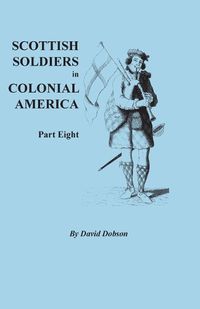 Cover image for Scottish Soldiers in Colonial America, Part Eight