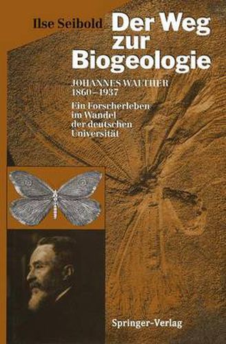 Der Weg zur Biogeologie: Johannes Walther (1860-1937) Ein Forscherleben im Wandel der deutschen Universitat