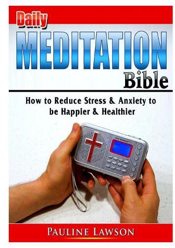 Cover image for Daily Meditation Bible: How to Reduce Stress & Anxiety to be Happier & Healthier