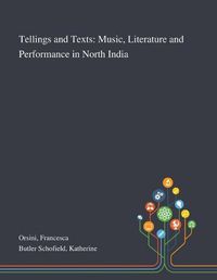 Cover image for Tellings and Texts: Music, Literature and Performance in North India