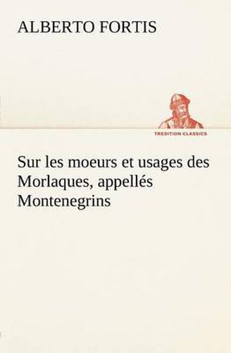 Cover image for Sur les moeurs et usages des Morlaques, appelles Montenegrins