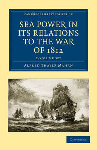 Cover image for Sea Power in its Relations to the War of 1812 2 Volume Set