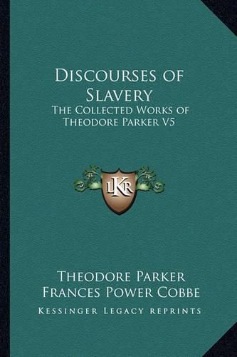 Cover image for Discourses of Slavery: The Collected Works of Theodore Parker V5