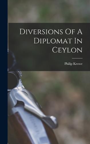 Cover image for Diversions Of A Diplomat In Ceylon