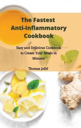 Cover image for The Fastest Anti-Inflammatory Cookbook: Easy and Delicious Cookbook to Create Your Meals in Minutes