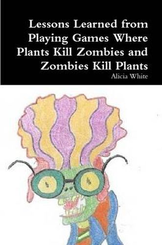 Lessons Learned from Playing Games Where Plants Kill Zombies and Zombies Kill Plants