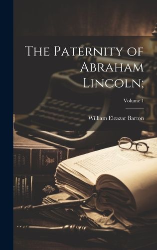 Cover image for The Paternity of Abraham Lincoln;; Volume 1