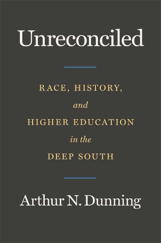 Cover image for Unreconciled: Race, History, and Higher Education in the Deep South