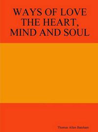 Cover image for Ways of Love the Heart, Mind and Soul