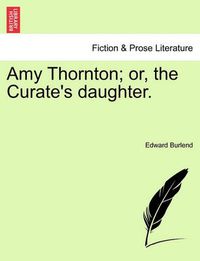 Cover image for Amy Thornton; Or, the Curate's Daughter.