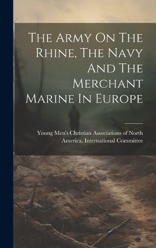 Cover image for The Army On The Rhine, The Navy And The Merchant Marine In Europe