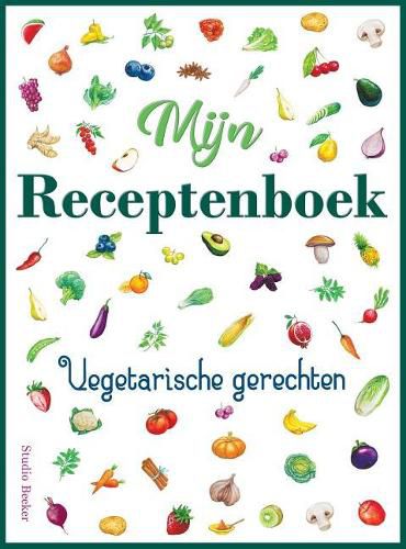 Cover image for Mijn receptenboek, vegetarische gerechten: Blanco receptenboek voor 100 recepten. Hardback, 21 x 28 cm, met kleurenillustraties.