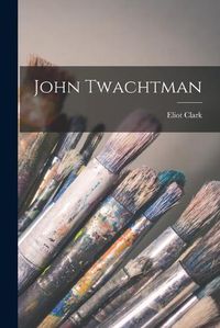Cover image for John Twachtman