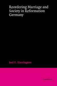 Cover image for Reordering Marriage and Society in Reformation Germany