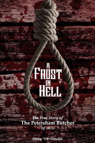 Cover image for A Frost In Hell: The True Story of the Petersham Butcher of 1875