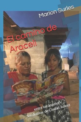 Cover image for El camino de Araceli: entre los angeles y los diablos de Ciudad Juarez