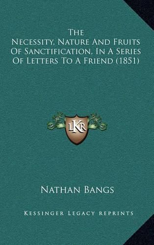 The Necessity, Nature and Fruits of Sanctification, in a Series of Letters to a Friend (1851)