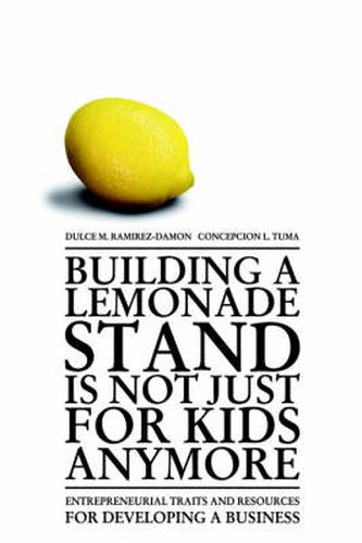 Building a Lemonade Stand is Not Just For Kids Anymore: Entrepreneurial Traits and Resources for Developing a Business