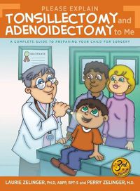 Cover image for Please Explain Tonsillectomy & Adenoidectomy To Me: A Complete Guide to Preparing Your Child for Surgery, 3rd Edition