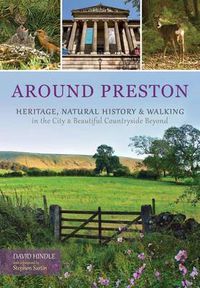 Cover image for Around Preston: Heritage, Natural History and Walking in the City and Beautiful Countryside Beyond