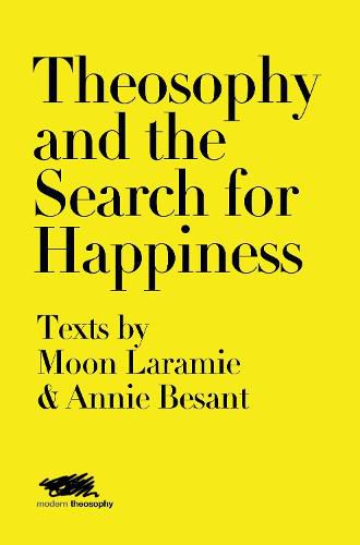 Cover image for Theosophy and the Search for Happiness: Texts by Moon Laramie & Annie Besant