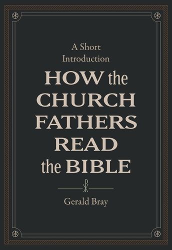 How the Church Fathers Read the Bible: A Short Introduction