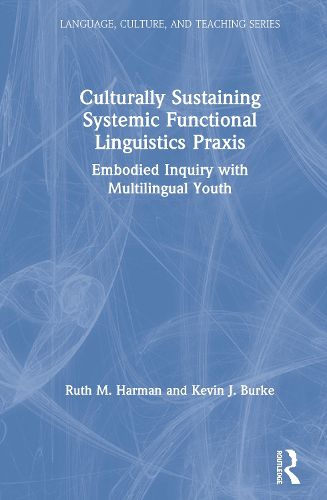 Cover image for Culturally Sustaining Systemic Functional Linguistics Praxis: Embodied Inquiry with Multilingual Youth