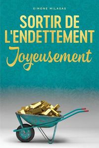 Cover image for Sortir De L'endettement Joyeusement - Getting Out of Debt French