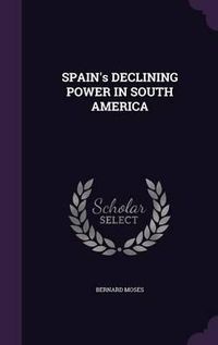 Cover image for Spain's Declining Power in South America