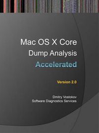 Cover image for Accelerated Mac OS X Core Dump Analysis: Training Course Transcript with GDB and LLDB Practice Exercises