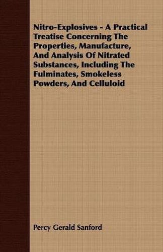 Cover image for Nitro-Explosives - A Practical Treatise Concerning the Properties, Manufacture, and Analysis of Nitrated Substances, Including the Fulminates, Smokeless Powders, and Celluloid
