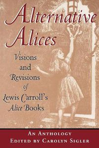 Cover image for Alternative Alices: Visions and Revisions of Lewis Carroll's Alice Books