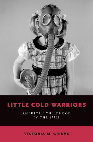 Cover image for Little Cold Warriors: American Childhood in the 1950s