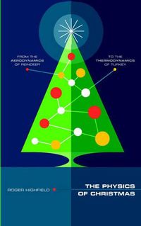 Cover image for The Physics of Christmas: From the Aerodynamics of Reindeer to the Thermodynamics of Turkey