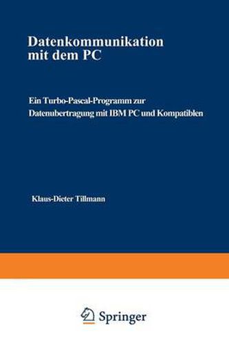 Datenkommunikation Mit Dem PC: Ein Turbo-Pascal-Programm Zur Datenubertragung Mit IBM PC Und Kompatiblen