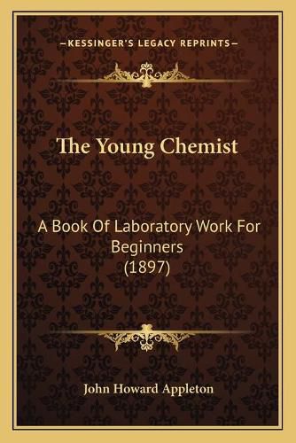 The Young Chemist: A Book of Laboratory Work for Beginners (1897)