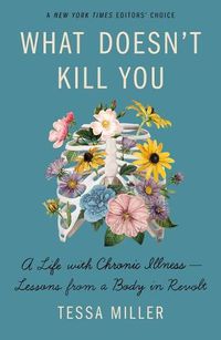 Cover image for What Doesn't Kill You: A Life with Chronic Illness - Lessons from a Body in Revolt