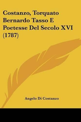 Cover image for Costanzo, Torquato Bernardo Tasso E Poetesse del Secolo XVI (1787)